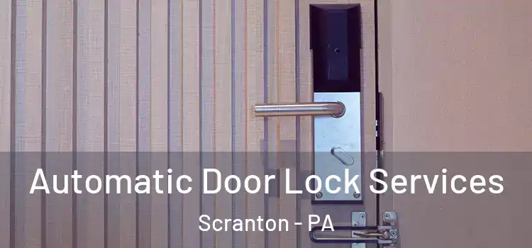 Automatic Door Lock Services Scranton - PA