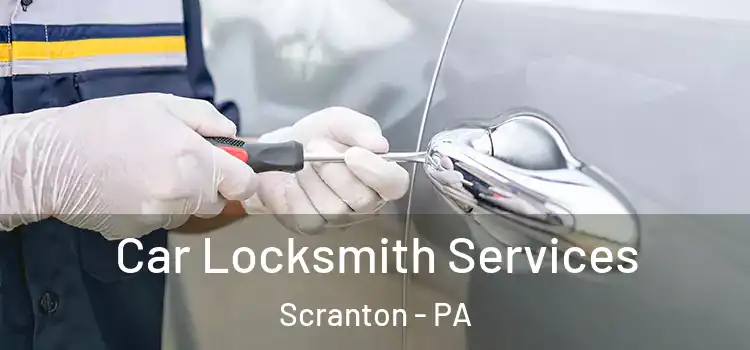 Car Locksmith Services Scranton - PA