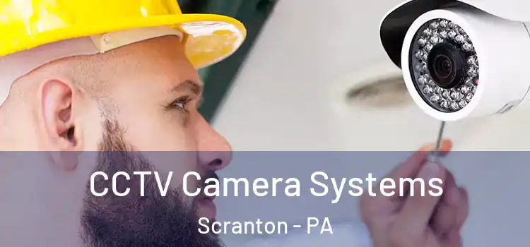 CCTV Camera Systems Scranton - PA