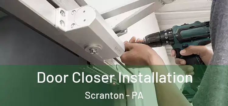  Door Closer Installation Scranton - PA