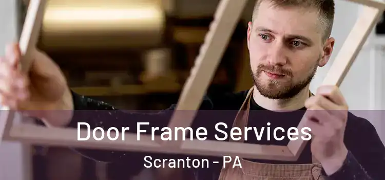 Door Frame Services Scranton - PA