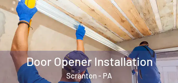  Door Opener Installation Scranton - PA