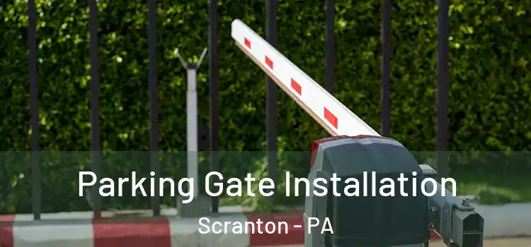  Parking Gate Installation Scranton - PA